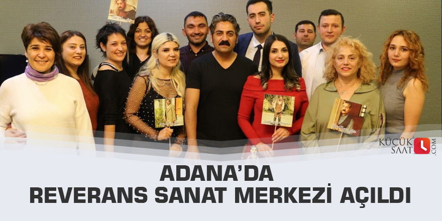 Adana’da Reverans Sanat Merkezi açıldı