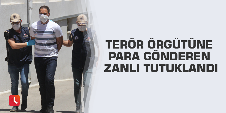 Terör örgütüne para gönderen zanlı tutuklandı