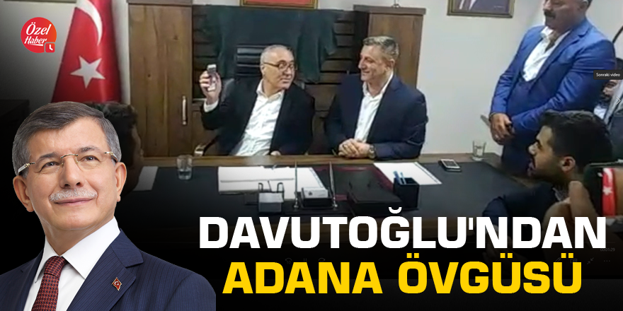Davutoğlu'ndan Adana övgüsü