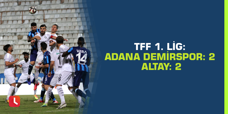 TFF 1. Lig: Adana Demirspor: 2 - Altay: 2
