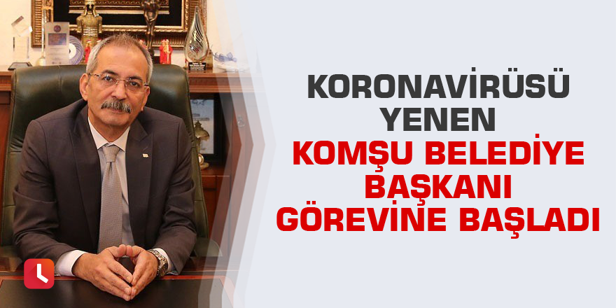 Korona virüsü yenen Başkan Bozdoğan görevine başladı