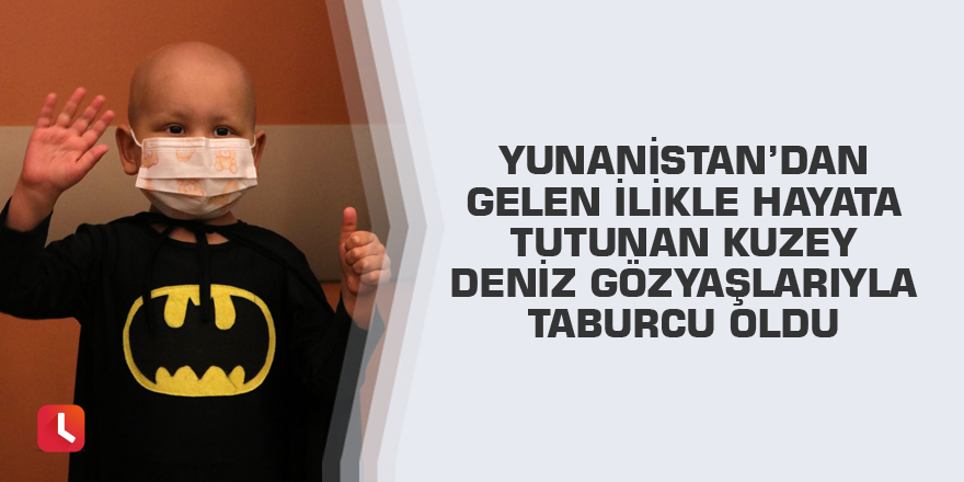 Yunanistan’dan gelen ilikle hayata tutunan Kuzey Deniz gözyaşlarıyla taburcu oldu