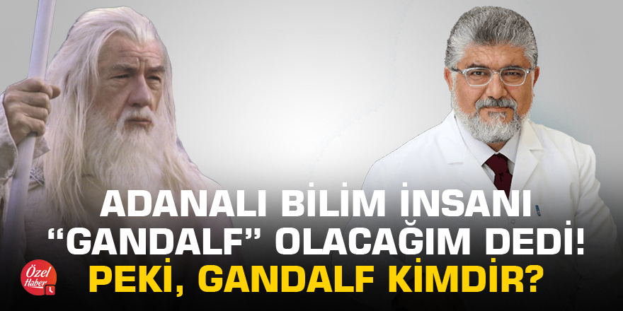 Adanalı bilim insanı “Gandalf” olacağım dedi. Peki, Gandalf kimdir?