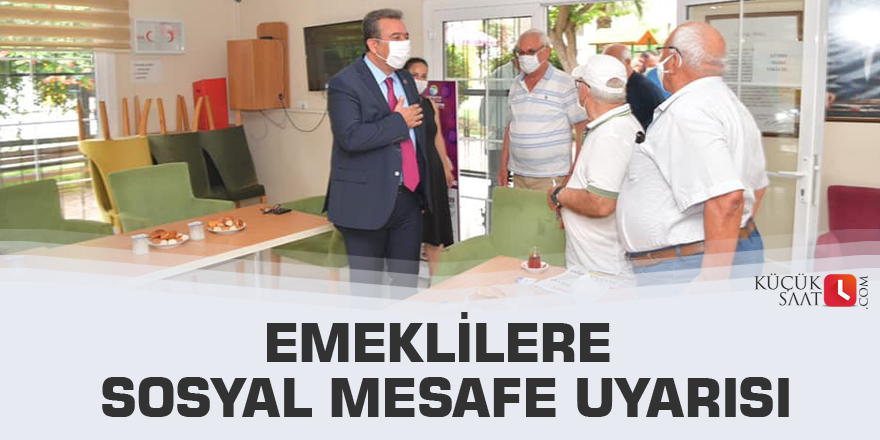 Emeklilere sosyal mesafe uyarısı