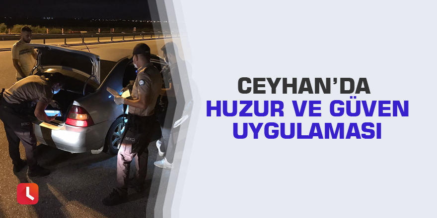 Ceyhan’da huzur ve güven uygulaması