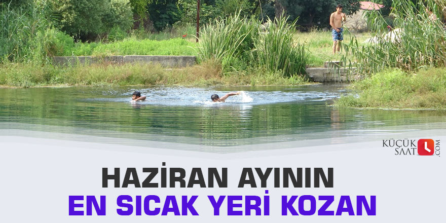 Haziran ayının en sıcak yeri Kozan
