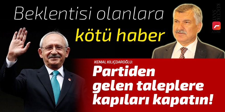 "Partiden gelen taleplere kapıları kapatın"