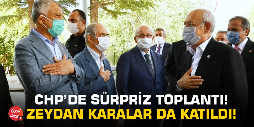 CHP’de sürpriz toplantı! Zeydan Karalar da katıldı!