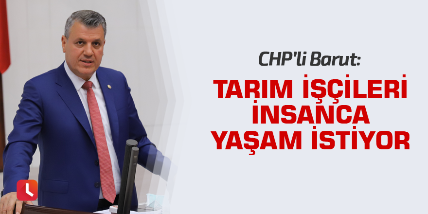 "Tarım işçileri insanca yaşam istiyor"