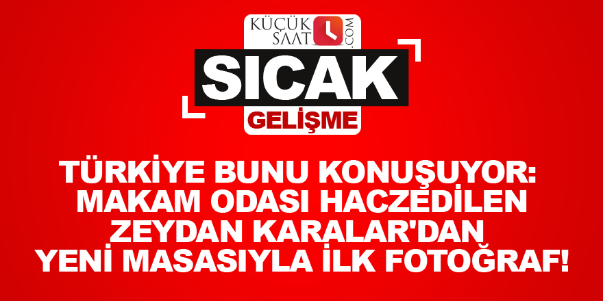 Türkiye bunu konuşuyor: Makam odası haczedilen Zeydan Karalar'dan yeni masasıyla ilk fotoğraf!