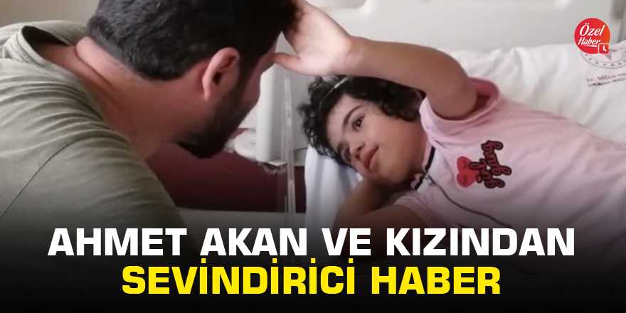 Ahmet Akan ve küçük kızından sevindirici haber