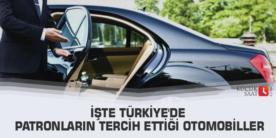İşte Türkiye'de patronların tercih ettiği otomobiller