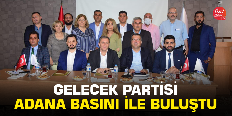 Gelecek Partisi Adana basını ile buluştu