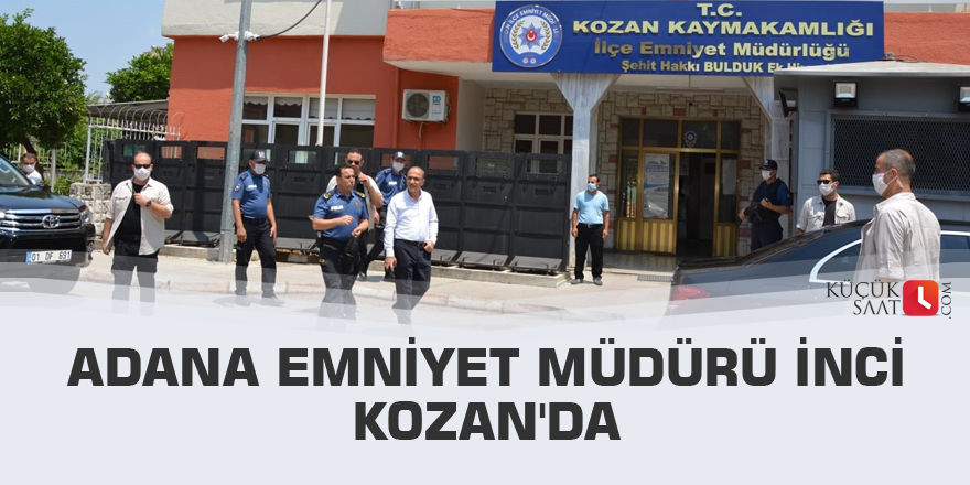 Adana Emniyet Müdürü İnci Kozan'da