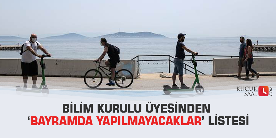 Bilim Kurulu üyesinden ‘bayramda yapılmayacaklar’ listesi