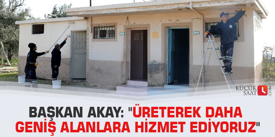 Başkan Akay: "Üreterek daha geniş alanlara hizmet ediyoruz"
