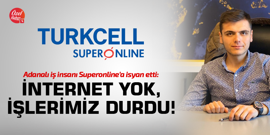 Adanalı iş insanı Superonline'a isyan etti: İnternet yok, işlerimiz durdu!