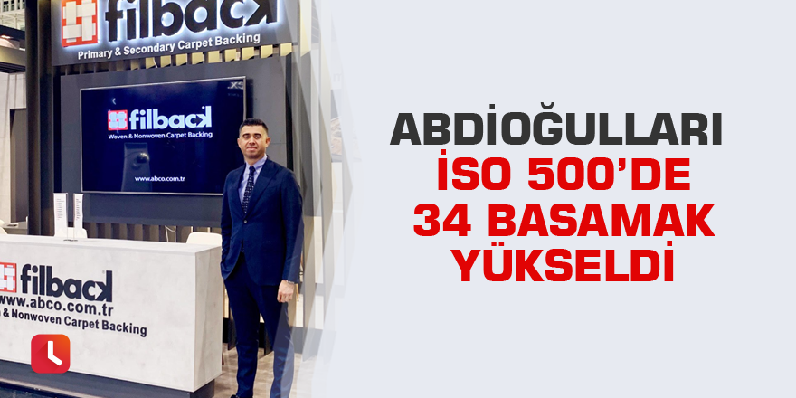 Abdioğulları İSO 500’de 34 basamak yükseldi