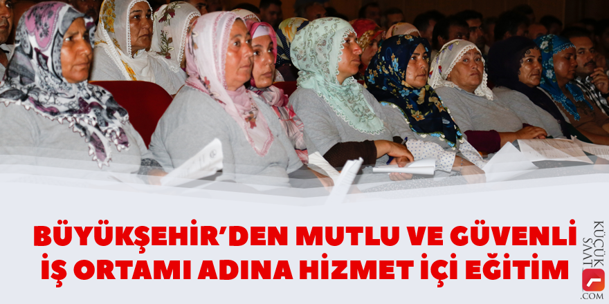 Büyükşehirden İş Sağlığı ve Güvenliği Eğitimi