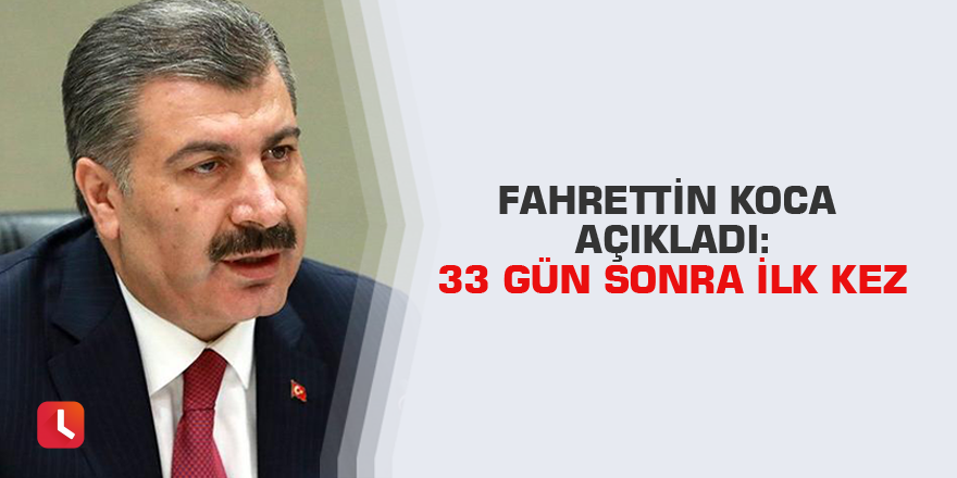 Fahrettin Koca açıkladı: 33 gün sonra ilk kez