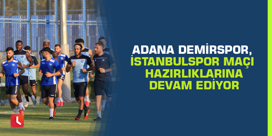 Adana Demirspor, İstanbulspor maçı hazırlıklarına devam ediyor