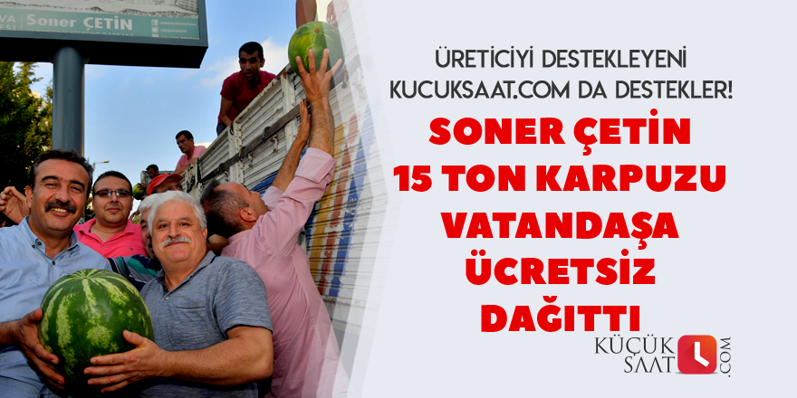 Adana’da 15 ton karpuz vatandaşlara dağıtıldı