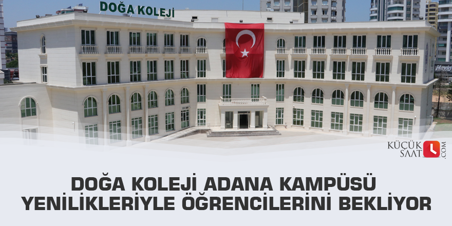 Doğa Koleji Adana Kampüsü yenilikleriyle öğrencilerini bekliyor