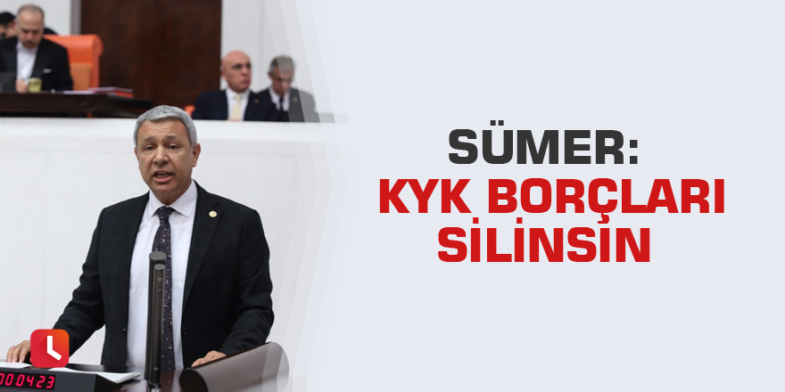 Sümer: KYK borçları silinsin