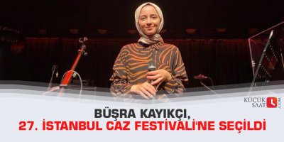 Büşra Kayıkçı, 27. İstanbul Caz Festivali'ne seçildi