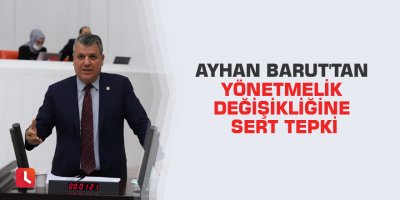 Ayhan Barut'tan yönetmelik değişikliğine sert tepki