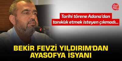 Bekir Fevzi Yıldırım'dan Ayasofya isyanı