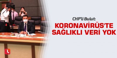 "Koronavirüste sağlıklı bir veri yok"