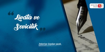 Zekeriya Soydan: Livata ve sevicilik!