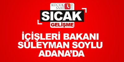 İçişleri bakanı Süleyman Soylu Adana’da