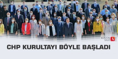 CHP kurultayı böyle başladı