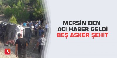 Mersin’den acı haber geldi Beş asker şehit