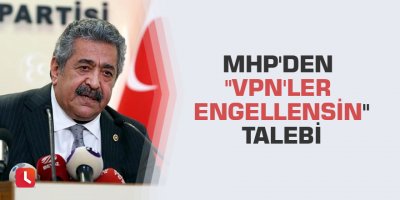 MHP'den "VPN'ler engellensin" talebi