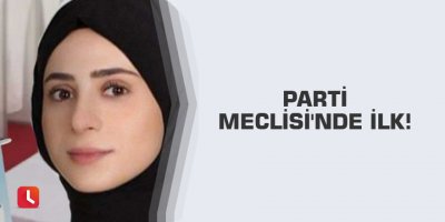 Parti Meclisi'nde ilk!