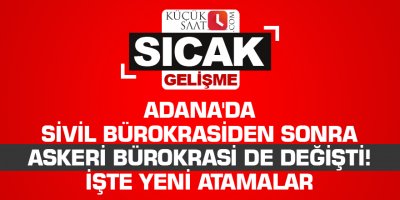 Adana'da sivil bürokrasiden sonra askeri bürokrasi de değişti! İşte yeni atamalar