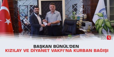 Başkan Bünül'den Kızılay ve Diyanet Vakfı’na kurban bağışı