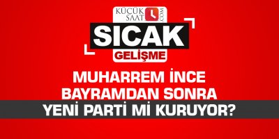 İnce bayramdan sonra yeni parti mi kuruyor?