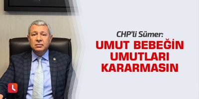 "Umut bebeğin umutları kararmasın"