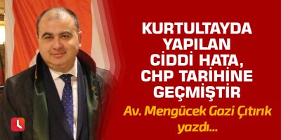 "Kurtultayda yapılan ciddi hata, CHP tarihine geçmiştir"