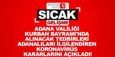 Adana Valiliği Kurban Bayramı'nda alınacak tedbirleri  Adanalıları ilgilendiren koronavirüs kararlarını açıkladı!
