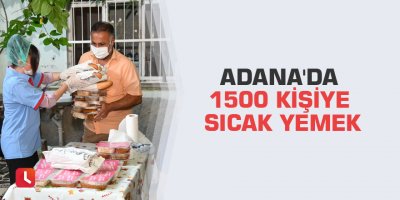Adana'da 1500 kişiye sıcak yemek