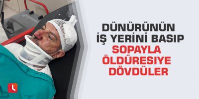 Dünürünün iş yerini basıp sopayla öldüresiye dövdüler