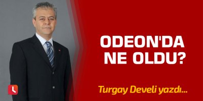Odeon'da Ne Oldu?