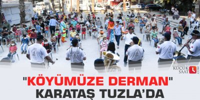 "Köyümüze Derman" Karataş Tuzla’da