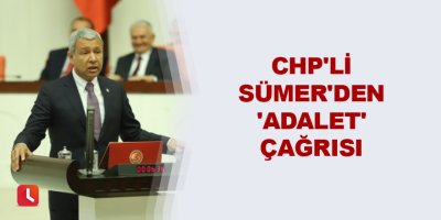 CHP'li Sümer'den 'Adalet' çağrısı