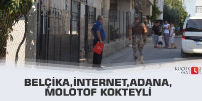 Belçika,internet,Adana,molotof kokteyli